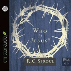 Who Is Jesus?, R. C. Sproul