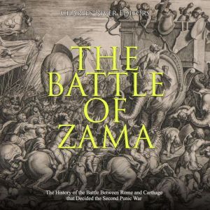 Battle of Zama, The The History of t..., Charles River Editors