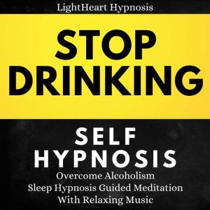 Stop Drinking SelfHypnosis, LightHeart Hypnosis