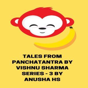 Tales from Panchatantra by Vishnu Sha..., Anusha HS