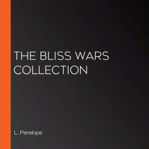 The Bliss Wars Collection, L. Penelope