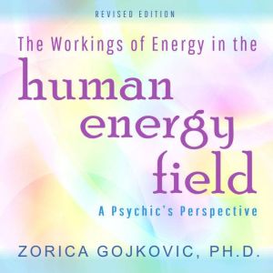 The Workings of Energy in the Human Energy Field