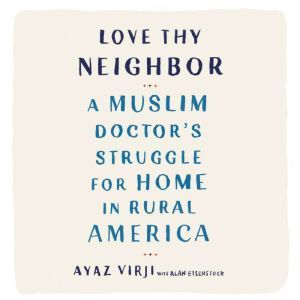 Love Thy Neighbor, Ayaz Virji, M.D.