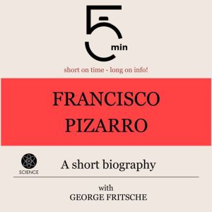 Francisco Pizarro A short biography, 5 Minutes
