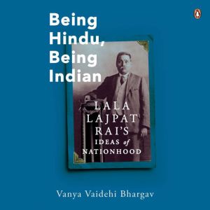 Being Hindu Being Indian: Lala Lajpat Rais Ideas of Nationhood