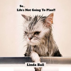 So, Lifes Not Going To Plan, Linda Ball