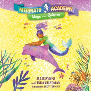 Mermaid Academy #3: Maya and Rainbow