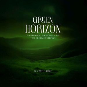 Green Horizon: Transforming the World in the Face of Climate Change