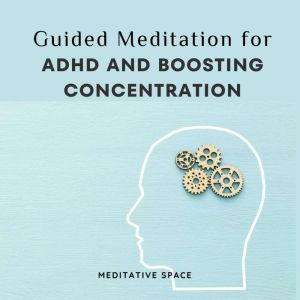 Guided Meditation for ADHD and Boosting Concentration