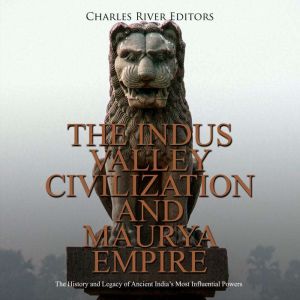 The Indus Valley Civilization and Mau..., Charles River Editors