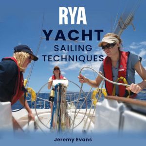 RYA Yacht Sailing Techniques (A-G94): Describes the Basic Skills that a Skipper and Crew Require to Enjoy their Cruising in Go