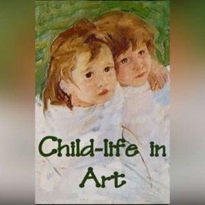 Childlife in Art, Estelle M. Hurll