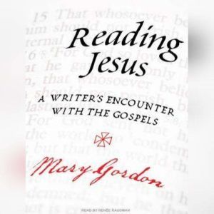 Reading Jesus, Mary Gordon