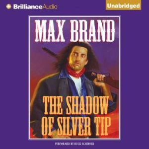 The Shadow of Silver Tip, Max Brand