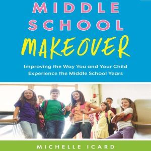 Middle School Makeover, Michelle Icard