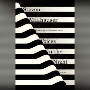 Voices in the Night: Stories, Steven Millhauser