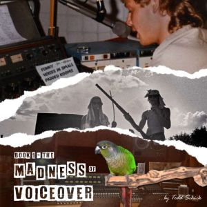 Funny Voices in Small Padded Rooms: The Madness of Voiceover