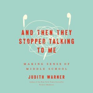 And Then They Stopped Talking to Me, Judith Warner