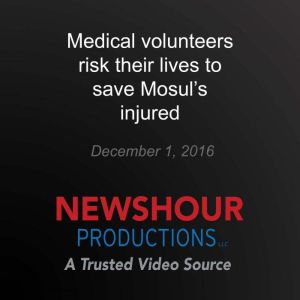 Medical volunteers risk their lives t..., PBS NewsHour