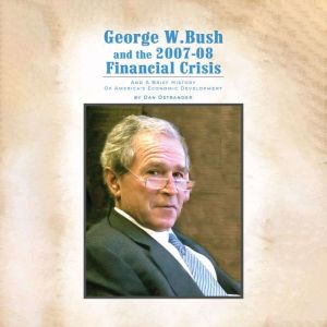 George W. Bush and the 200708 Financ..., Dan Ostrander