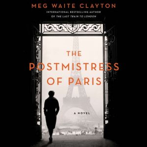 The Postmistress of Paris A Novel, Meg Waite Clayton