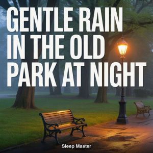 Gentle Rain in the Old Park at Night, Sleep Master