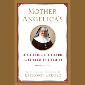 Mother Angelicas Little Book of Life..., Raymond Arroyo