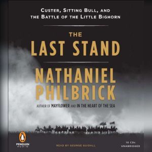 The Last Stand Custer, Sitting Bull, and the Battle of the Little Bighorn, Nathaniel Philbrick
