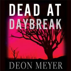 Dead at Daybreak, Deon Meyer