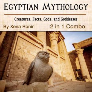 Egyptian Mythology Creatures, Facts,..., Xena Ronin