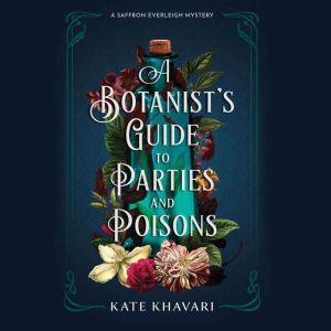A Botanists Guide to Parties and Poi..., Kate Khavari