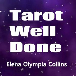 Tarot Well Done, Elena Olympia Collins