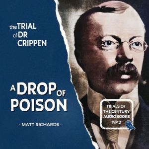 The Trial of Dr Crippen A Drop of Po..., Matt Richards