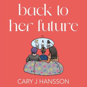 Back to her Future, Cary J. Hansson