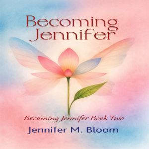 Becoming Jennifer, Jennifer M. Bloom