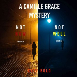 A Camille Grace FBI Suspense Thriller Bundle: Not Now (#2) and Not Well (#3)
