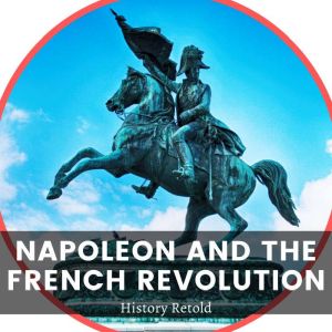 Napoleon and the French Revolution, History Retold