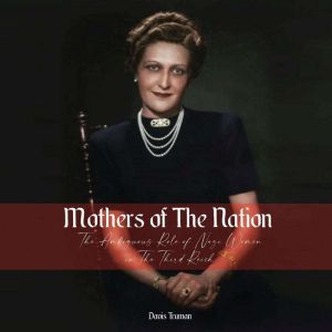 Mothers of The Nation: The Ambiguous Role of Nazi Women in The Third Reich