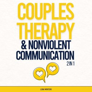 Couples Therapy & Nonviolent Communication Workbook (2 in 1): Resolve Conflicts Peacefully, Nurture Emotional Connection, and