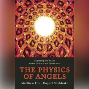 The Physics of Angels, Rupert Sheldrake