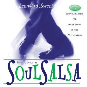 SoulSalsa: 17 Surprising Steps for Godly Living in the 21st Century, Leonard Sweet