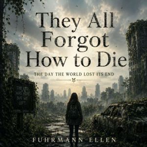 They All Forgot How to Die, Fuhrmann Ellen