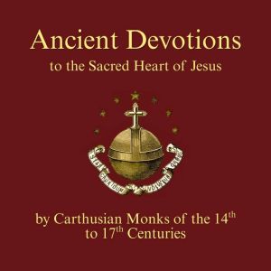 Ancient Devotions to the Sacred Heart..., Carthusian Monks of the 14th to 17th Centuries