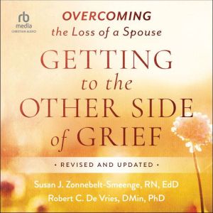 Getting to the Other Side of Grief: Overcoming the Loss of a Spouse, Revised and Updated
