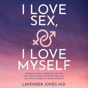 I LOVE SEX, I LOVE MYSELF, Lavender Jones M.D.