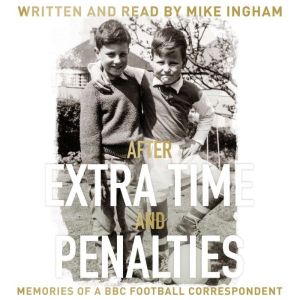 After Extra Time and Penalties, Mike Ingham
