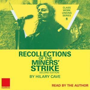 Recollections of the Miners Strike, Hilary Cave