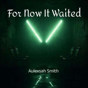 For Now It Waited, Aulexsah Smith