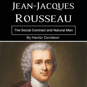 Jean-Jacques Rousseau: The Social Contract and Natural Man