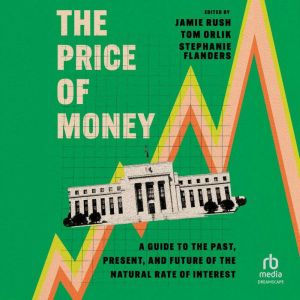The Price of Money: A Guide to the Past, Present, and Future of the Natural Rate of Interest